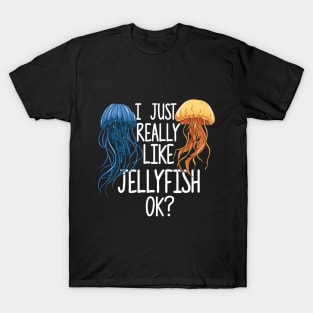 I Just Really Like Jellyfish OK? T-Shirt